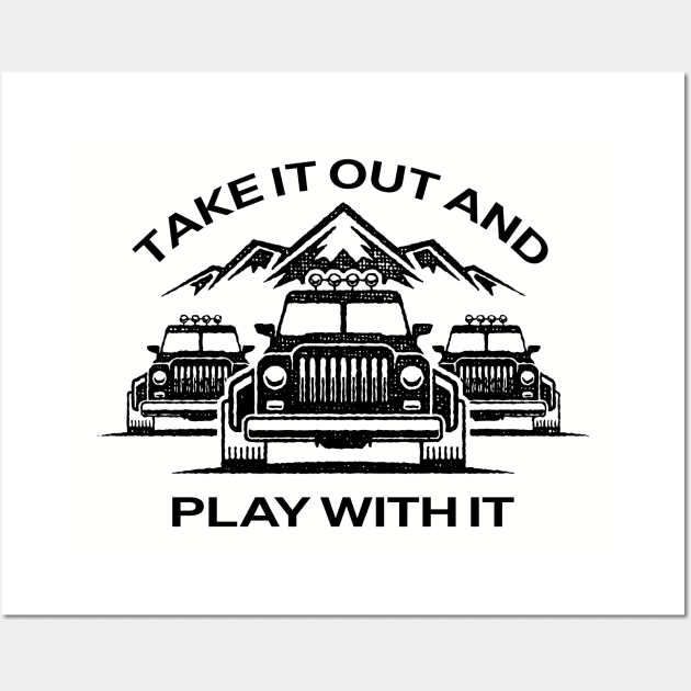 Jeep - Take It Out And Play With It Wall Art by Jandara